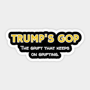 Trump's GOP The Grift that keeps on grifting. Sticker